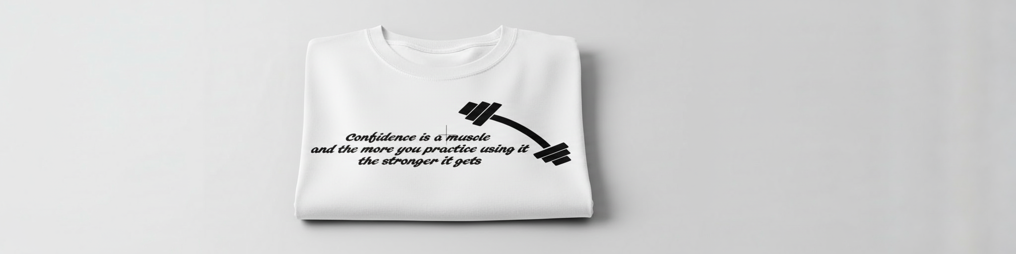 Confidence Is A Muscle T- Shirt