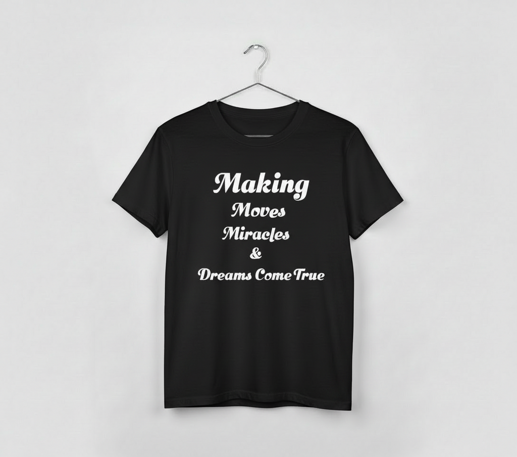Making Moves Miracles and Dreams Come True TShirt