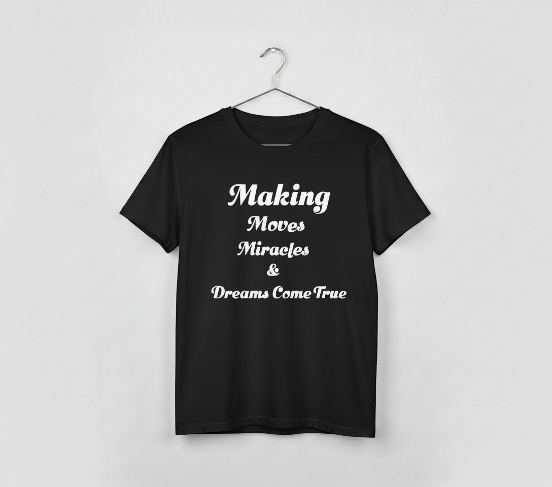 Making Moves Miracles and Dreams Come True TShirt