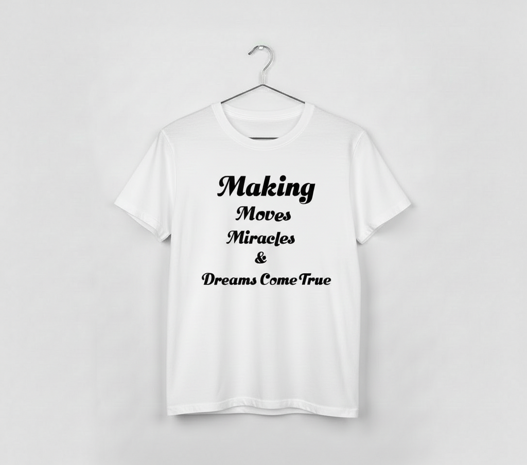 Making Moves Miracles and Dreams Come True TShirt