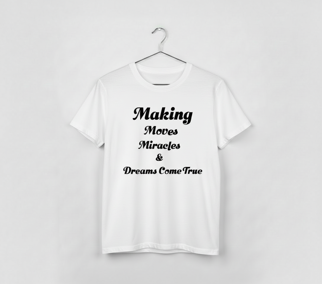 Making Moves Miracles and Dreams Come True TShirt