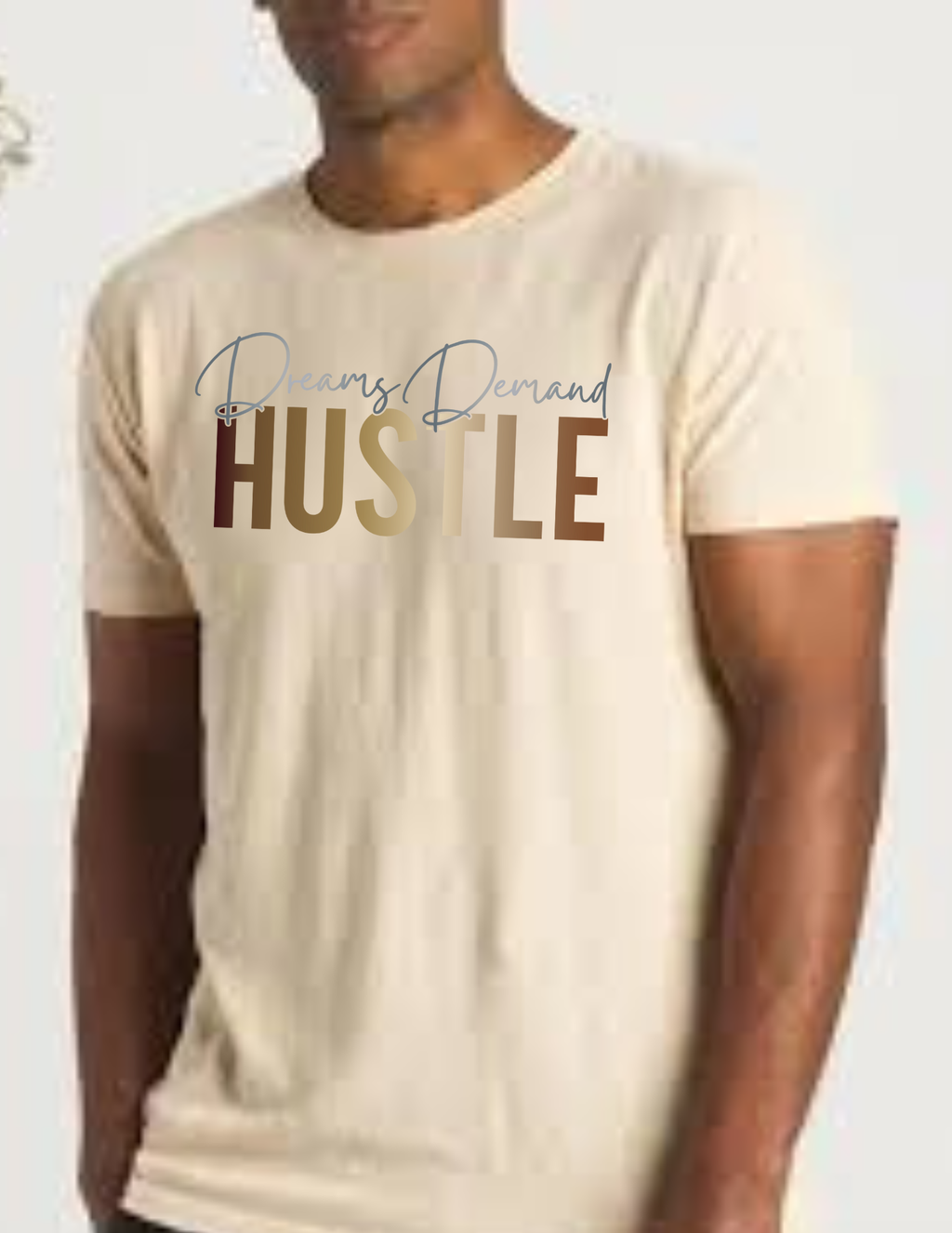 "Dreams  Demand HUSTLE" T- Shirt
