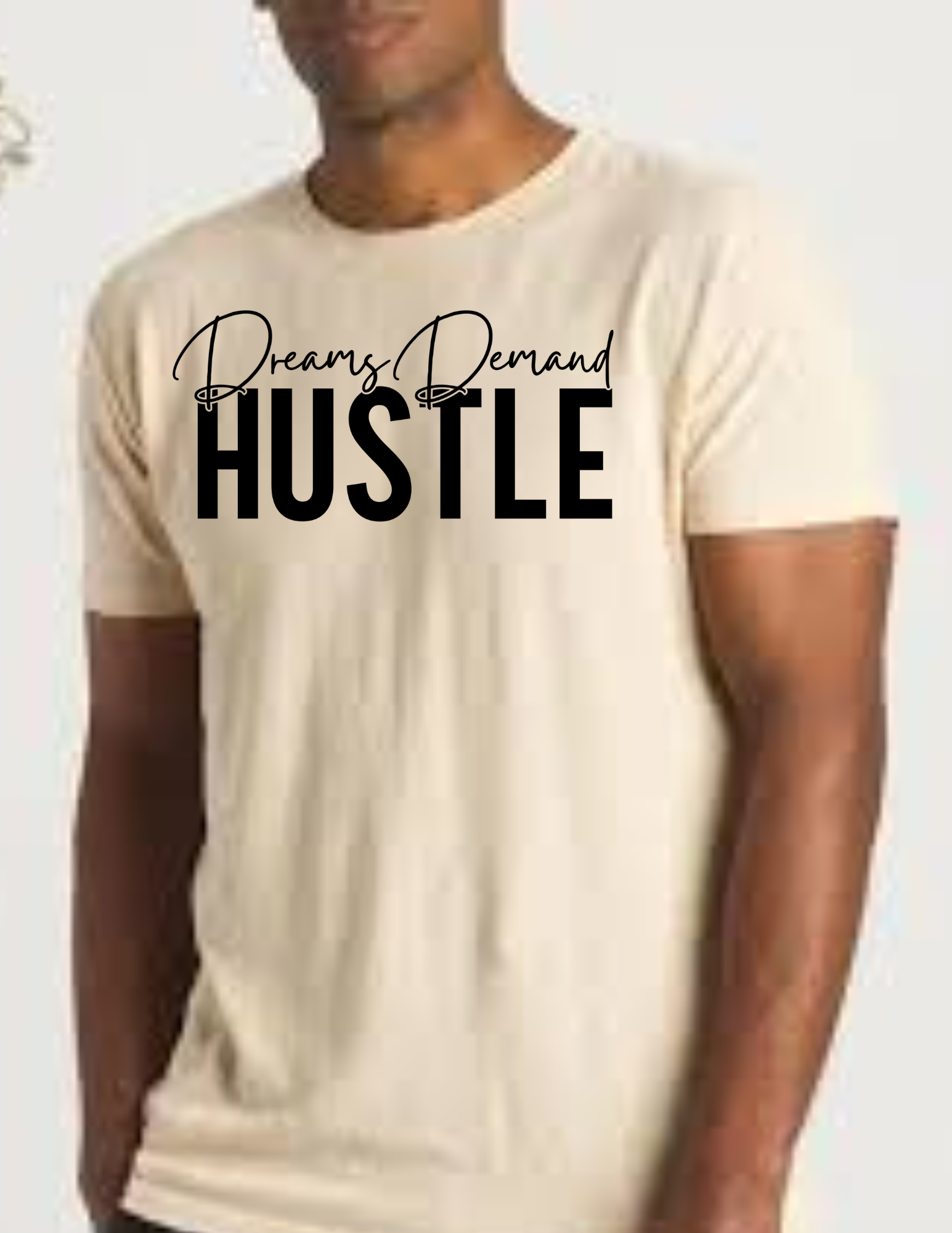 "Dreams  Demand HUSTLE" T- Shirt