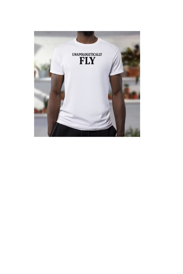"UNAPOLOGETICALLY FLY" T-SHIRT