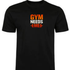 "Gym Needs Me" T-Shirt